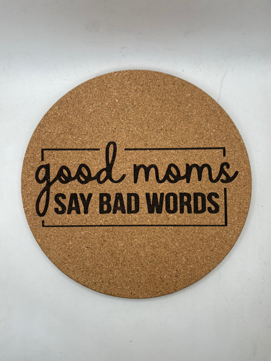 Good moms say bad words 7.5" Cork Trivet